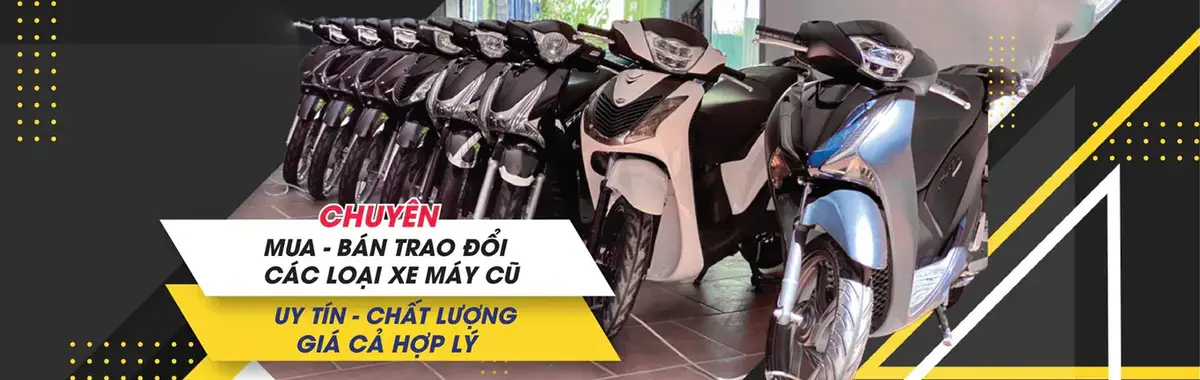 Chuyên mua bán, trao đổi các loại xe máy cũ uy tín, chất lượng, giá hợp lý